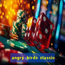 angry birds classic 1.0.0 apk